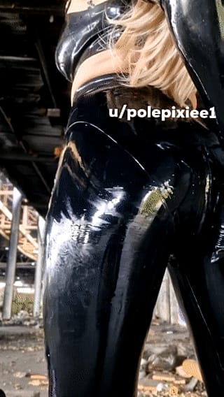 My shiny leggings are dripping'